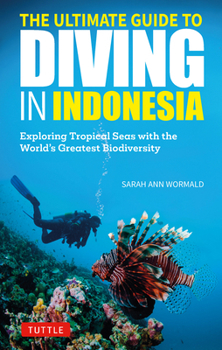 Ultimate Guide to Diving in Indonesia: Exploring Tropical Seas with the World's Greatest Marine Biodiversity