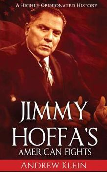 Paperback Jimmy Hoffa's American Fights: A Highly Opinionated History Book