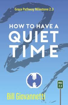 Paperback How to Have a Quiet Time: Grace Pathway Milestone 2.3 (The Grace Pathway) Book