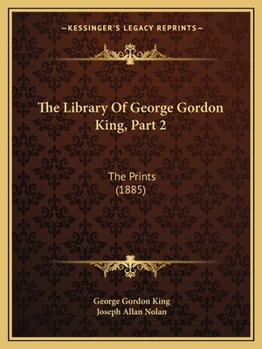 Paperback The Library Of George Gordon King, Part 2: The Prints (1885) Book