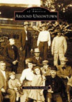 Around Uniontown - Book  of the Images of America: Pennsylvania