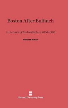 Hardcover Boston After Bulfinch: An Account of Its Architecture, 1800-1900 Book