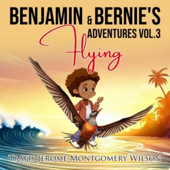BENJAMIN & BERNIE’S FLYING ADVENTURES VOL. 3