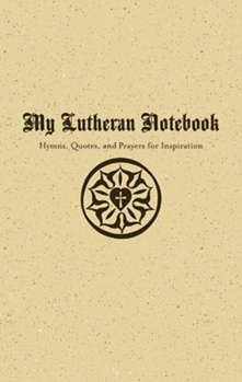 Spiral-bound My Lutheran Notebook - Hymns, Quotes, and Prayers for Inspiration Book