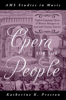 Hardcover Opera for the People: English-Language Opera and Women Managers in Late 19th-Century America Book