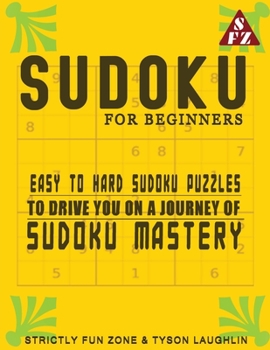 Paperback Sudoku For Beginners: Easy To Hard Sudoku Puzzles To Drive You On A Journey Of Sudoku Mastery Book