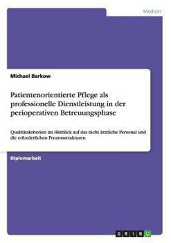 Paperback Patientenorientierte Pflege als professionelle Dienstleistung in der perioperativen Betreuungsphase: Qualitätskriterien im Hinblick auf das nicht ärzt [German] Book