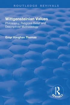 Paperback Wittgensteinian Values: Philosophy, Religious Belief and Descriptivist Methodology: Philosophy, Religious Belief and Descriptivist Methodology Book