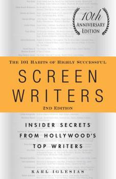Paperback The 101 Habits of Highly Successful Screenwriters, 10th Anniversary Edition: Insider Secrets from Hollywood's Top Writers Book
