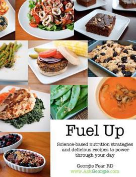 Paperback Fuel Up: Science-based nutrition strategies and delicious recipes to help power through your day Book