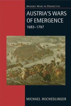 Austria's Wars of Emergence, 1683-1797: War, State and Society in the Habsburg Monarchy - Book  of the Modern Wars in Perspective