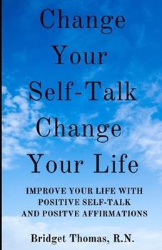 Paperback Change Your Self-Talk Change Your Life: Improve Your Life With Positive Self-Talk And Positive Affirmations Book