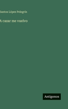 Hardcover A cazar me vuelvo [Spanish] Book