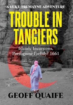 Hardcover Trouble in Tangiers: Islamic Incursions, Portuguese Perfidy? 1661 Book