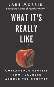 Paperback What It's Really Like: Outrageous Stories from Teachers Around the Country Book