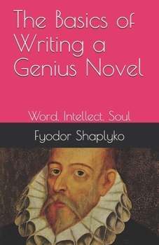 Paperback The Basics of Writing a Genius Novel: Word. Intellect. Soul Book