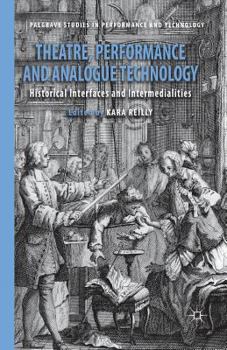 Paperback Theatre, Performance and Analogue Technology: Historical Interfaces and Intermedialities Book