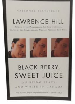 Black Berry, Sweet Juice: On Being Black and White in Canada