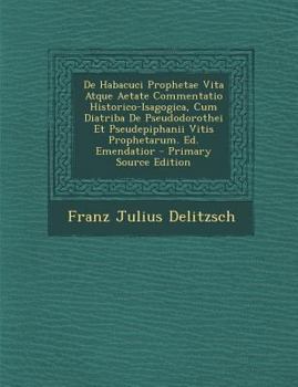 Paperback de Habacuci Prophetae Vita Atque Aetate Commentatio Historico-Isagogica, Cum Diatriba de Pseudodorothei Et Pseudepiphanii Vitis Prophetarum. Ed. Emend [Latin] Book