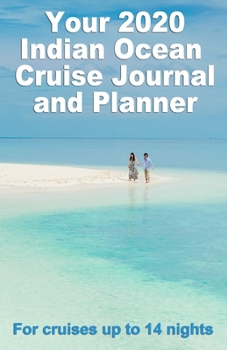 Paperback Your 2020 Indian Ocean Cruise Journal and Planner: A complete, handbag size, paperback book for your dream cruise for up to 14 nights Book