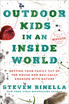 Hardcover Outdoor Kids in an Inside World: Getting Your Family Out of the House and Radically Engaged with Nature Book
