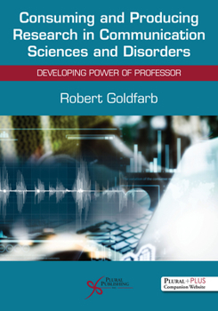 Paperback Consuming and Producing Research in Communication Sciences and Disorders: Developing Power of Professor Book