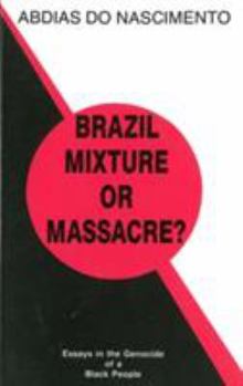 Paperback Brazil, Mixture or Massacre?: Essays in the Genocide of a Black People Book