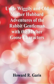 Paperback Uncle Wiggily and Old Mother Hubbard Adventures of the Rabbit Gentleman with the Mother Goose Characters Book