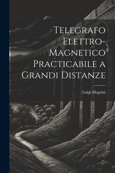 Paperback Telegrafo Elettro-Magnetico Practicabile a Grandi Distanze [Italian] Book