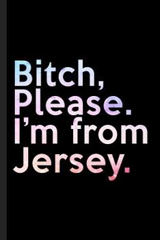 Bitch, Please. I'm From Jersey.: A Vulgar Adult Composition Book for a Native New Jersey Resident