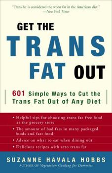 Paperback Get the Trans Fat Out: 601 Simple Ways to Cut the Trans Fat Out of Any Diet Book