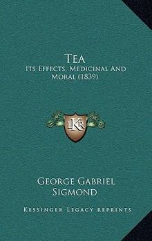 Paperback Tea: Its Effects, Medicinal And Moral (1839) Book