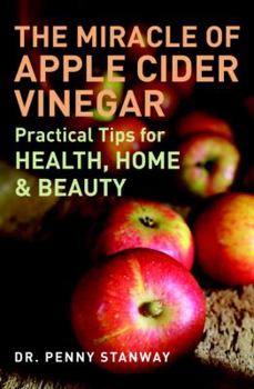 Paperback The Miracle of Apple Cider Vinegar: Practical Tips for Health, Home, & Beauty Book