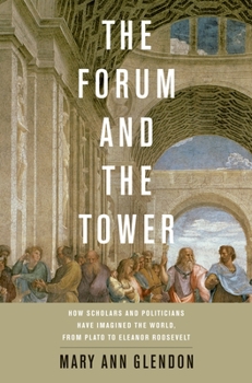 Hardcover Forum and the Tower: How Scholars and Politicians Have Imagined the World, from Plato to Eleanor Roosevelt Book