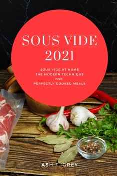 Paperback Sous Vide 2021: Sous Vide at Home, The Modern Technique for Perfectly Cooked Meals Book