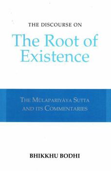Paperback The Discourse on the Root of Existence: Mulapariyaya Sutta and Its Commentaries Book