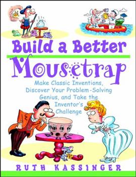 Paperback Build a Better Mousetrap: Make Classic Inventions, Discover Your Problem Solving Genius, and Take the Inventor's Challenge Book