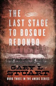 Paperback The Last Stage to Bosque Redono: Book Three of the Angus Series Book
