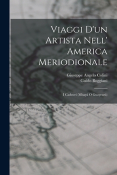 Paperback Viaggi D'un Artista Nell' America Meriodionale: I Caduvei (Mbayá O Guaycurú) [Italian] Book