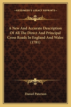 Paterson's British Itinerary Being A New And Accurate Delineation And Description Of The Direct And Principal Cross Roads Of Great Britain