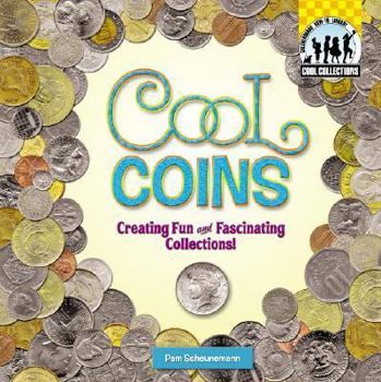 Library Binding Cool Coins: Creating Fun and Fascinating Collections!: Creating Fun and Fascinating Collections! Book