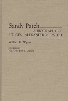 Hardcover Sandy Patch: A Biography of Lt. Gen. Alexander M. Patch Book