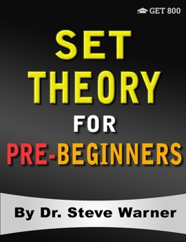 Paperback Set Theory for Pre-Beginners: An Elementary Introduction to Sets, Relations, Partitions, Functions, Equinumerosity, Logic, Axiomatic Set Theory, Ord Book