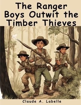 The Ranger Boys Outwit the Timber Thieves