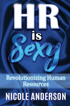 Hardcover HR IS SEXY! Revolutionizing Human Resources Book