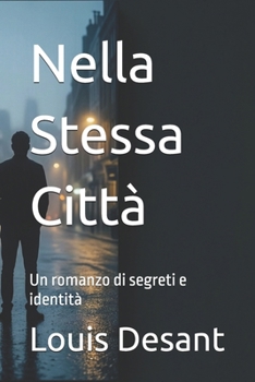 Nella Stessa Città: Un romanzo di segreti e identità (Italian Edition)