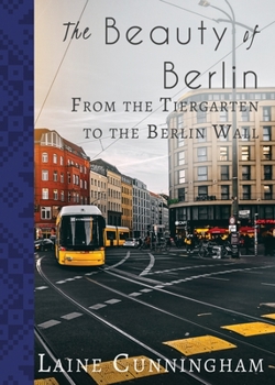 Paperback The Beauty of Berlin: From the Tiergarten to the Berlin Wall Book