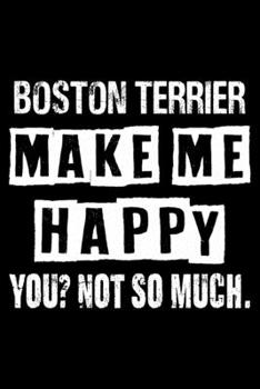 Paperback Boston terrier Make Me Happy You Not So Much: Cute Boston Terrier Lined journal Notebook, Great Accessories & Gift Idea for Boston Terrier Owner & Lov Book