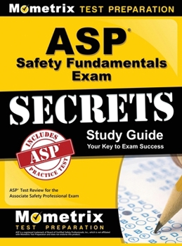 Hardcover ASP Safety Fundamentals Exam Secrets Study Guide: ASP Test Review for the Associate Safety Professional Exam Book