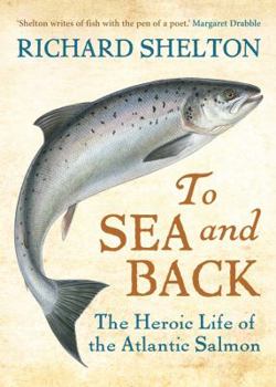 Hardcover To Sea and Back: The Heroic Life of the Atlantic Salmon Book